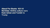 About For Books  Kill All Normies: Online culture wars from 4chan and Tumblr to Trump and the