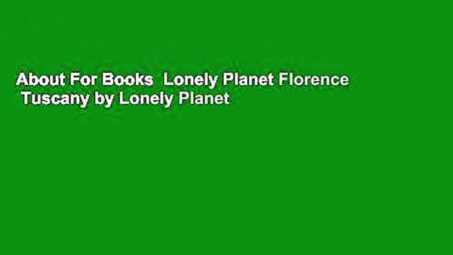 About For Books Lonely Planet Florence Tuscany by Lonely Planet