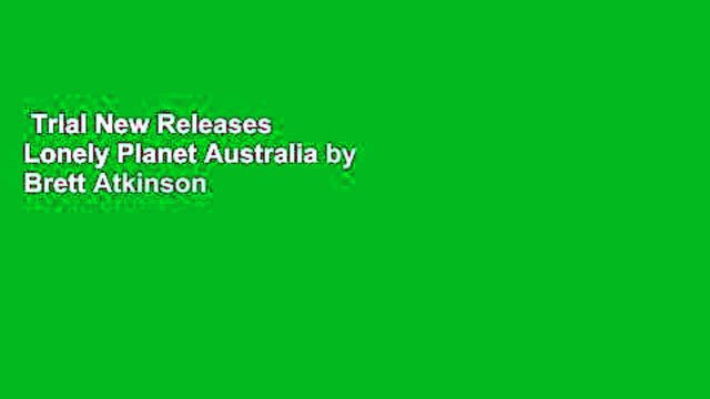 Trial New Releases Lonely Planet Australia by Brett Atkinson