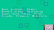 Best product  Kawaii Doodle Class: Sketching Super-Cute Tacos, Sushi, Clouds, Flowers, Monsters,