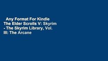 Any Format For Kindle  The Elder Scrolls V: Skyrim - The Skyrim Library, Vol. III: The Arcane