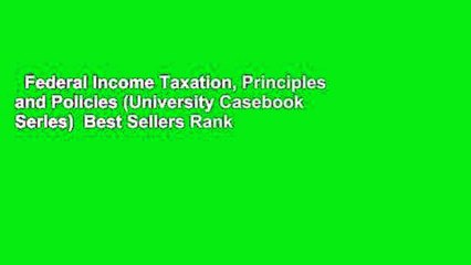 Federal Income Taxation, Principles and Policies (University Casebook Series)  Best Sellers Rank