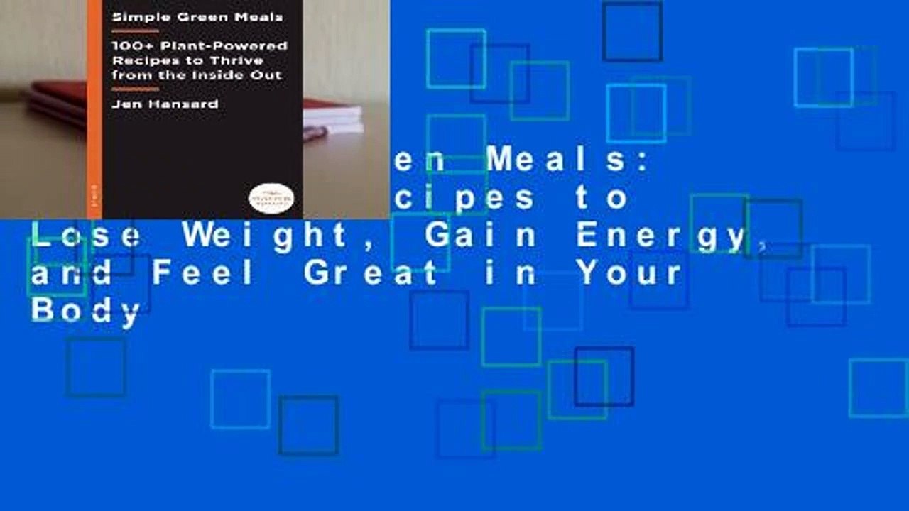 Simple Green Meals: 150 Tasty Recipes to Lose Weight, Gain Energy, and Feel Great in Your Body