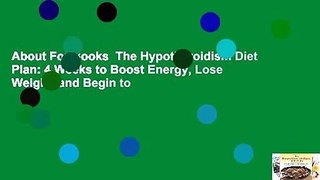 About For Books  The Hypothyroidism Diet Plan: 4 Weeks to Boost Energy, Lose Weight, and Begin to