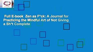 Full E-book  Zen as F*ck: A Journal for Practicing the Mindful Art of Not Giving a Sh*t Complete
