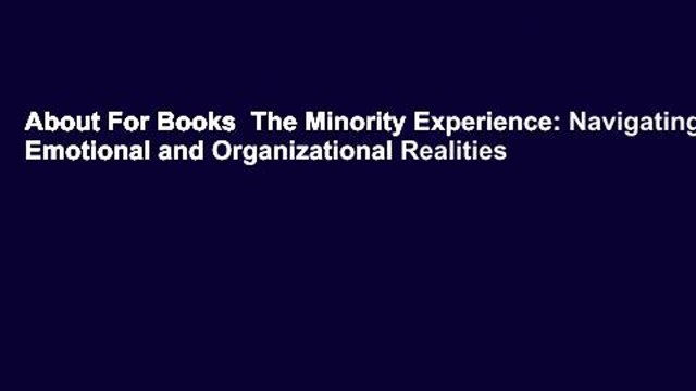 About For Books The Minority Experience: Navigating Emotional and Organizational Realities