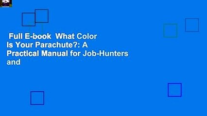 Full E-book  What Color Is Your Parachute?: A Practical Manual for Job-Hunters and