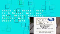 About For Books  Gold Is A Better Way: And Other Wealth Building Secrets Wall Street Doesn t Want