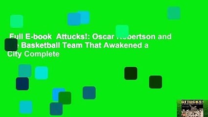 Full E-book  Attucks!: Oscar Robertson and the Basketball Team That Awakened a City Complete