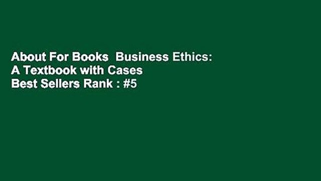 About For Books Business Ethics: A Textbook with Cases Best Sellers Rank : #5