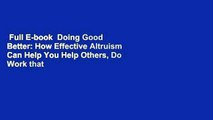 Full E-book  Doing Good Better: How Effective Altruism Can Help You Help Others, Do Work that