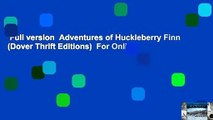Full version  Adventures of Huckleberry Finn (Dover Thrift Editions)  For Online