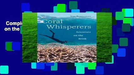 Complete acces  Coral Whisperers: Scientists on the Brink by Irus Braverman