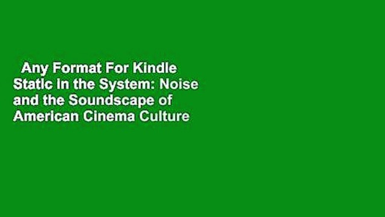 Any Format For Kindle  Static in the System: Noise and the Soundscape of American Cinema Culture