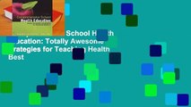Comprehensive School Health Education: Totally Awesome Strategies for Teaching Health  Best