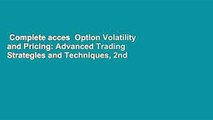 Complete acces  Option Volatility and Pricing: Advanced Trading Strategies and Techniques, 2nd