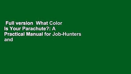 Full version  What Color Is Your Parachute?: A Practical Manual for Job-Hunters and