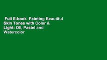 Full E-book  Painting Beautiful Skin Tones with Color & Light: Oil, Pastel and Watercolor