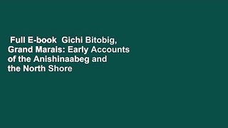 Full E-book  Gichi Bitobig, Grand Marais: Early Accounts of the Anishinaabeg and the North Shore