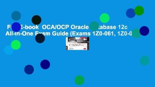 Full E-book  OCA/OCP Oracle Database 12c All-in-One Exam Guide (Exams 1Z0-061, 1Z0-062,