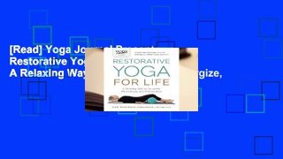 [Read] Yoga Journal Presents Restorative Yoga for Life: A Relaxing Way to De-stress, Re-energize,