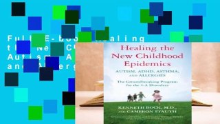 Full E-book Healing the New Childhood Epidemics: Autism, ADHD, Asthma, and Allergies: The