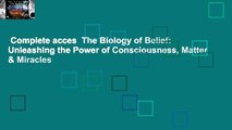 Complete acces  The Biology of Belief: Unleashing the Power of Consciousness, Matter & Miracles