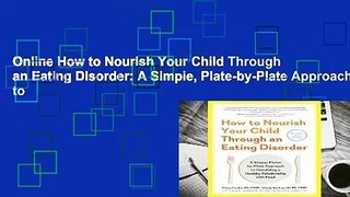 Online How to Nourish Your Child Through an Eating Disorder: A Simple, Plate-by-Plate Approach to