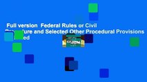 Full version  Federal Rules of Civil Procedure and Selected Other Procedural Provisions (Selected