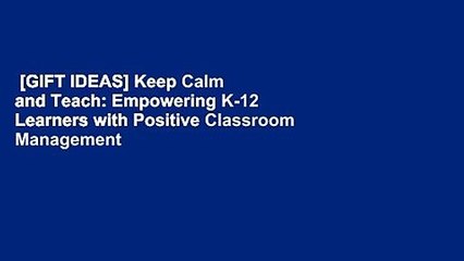 [GIFT IDEAS] Keep Calm and Teach: Empowering K-12 Learners with Positive Classroom Management