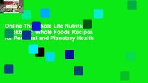 Online The Whole Life Nutrition Cookbook: Whole Foods Recipes for Personal and Planetary Health