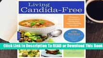 [Read] Living Candida-Free: 100 Recipes and a 3-Stage Program to Restore Your Health and Vitality