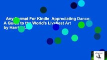 Any Format For Kindle  Appreciating Dance: A Guide to the World's Liveliest Art by Harriet Lihs