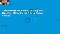 Any Format For Kindle  Building and Dwelling: Ethics for the City by Richard Sennett