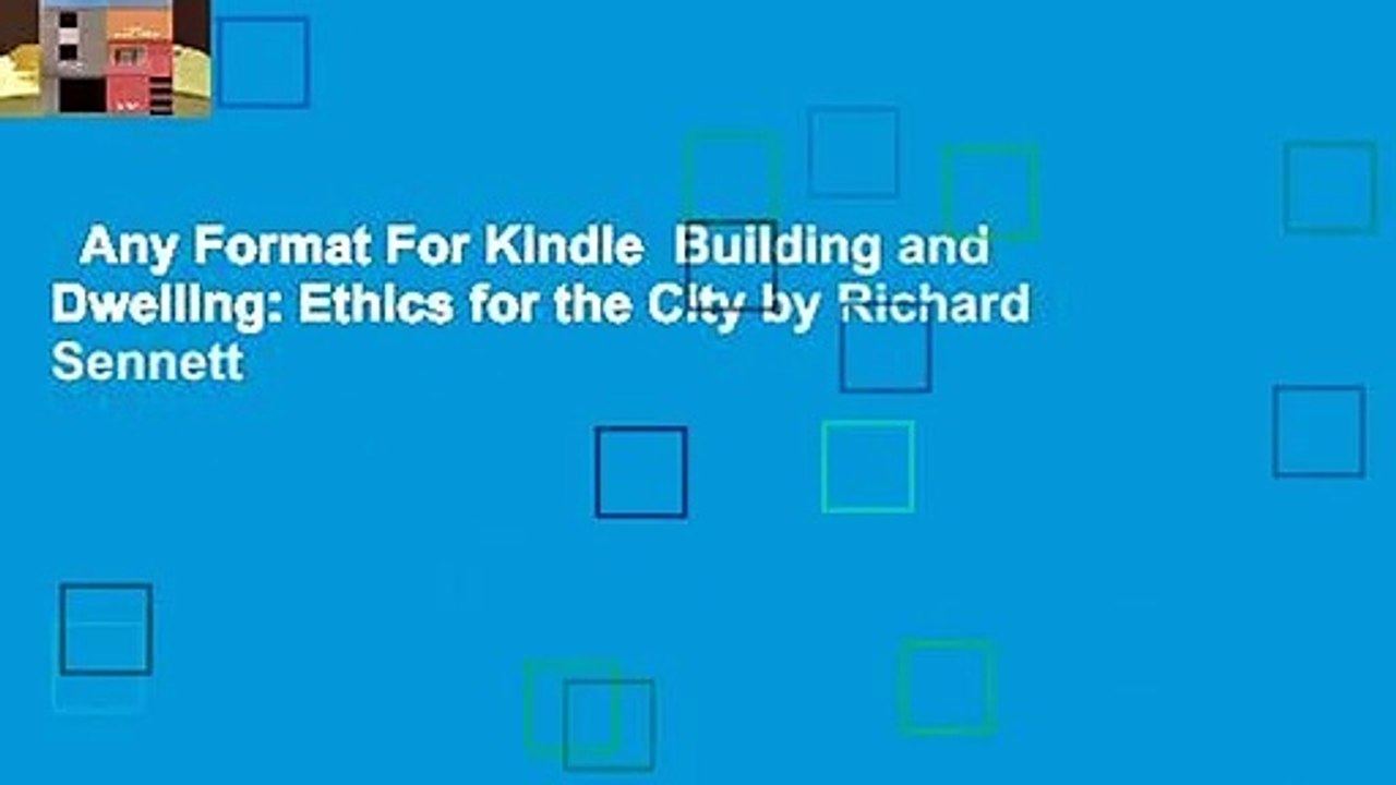 Any Format For Kindle  Building and Dwelling: Ethics for the City by Richard Sennett