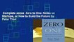 Complete acces  Zero to One: Notes on Startups, or How to Build the Future by Peter Thiel