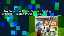 Any Format For Kindle  Standard Catalog of Smith & Wesson by Jim Supica