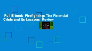 Full E-book  Firefighting: The Financial Crisis and Its Lessons  Review