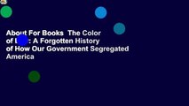 About For Books  The Color of Law: A Forgotten History of How Our Government Segregated America