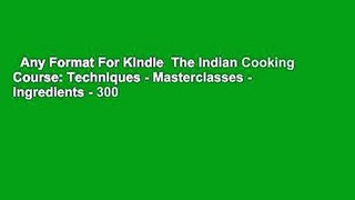 Any Format For Kindle  The Indian Cooking Course: Techniques - Masterclasses - Ingredients - 300