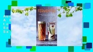 About For Books  Fermented: A Beginner's Guide to Making Your Own Sourdough, Yogurt, Sauerkraut,