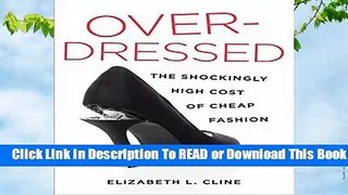 [Read] Overdressed: Responsible Shopping in the Age of Cheap Fashion  For Trial