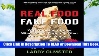 Full E-book Real Food/Fake Food: Why You Don t Know What You re Eating and What You Can Do About