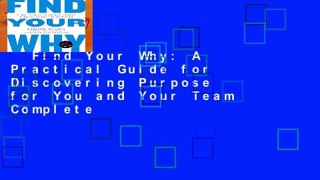 Find Your Why: A Practical Guide for Discovering Purpose for You and Your Team Complete