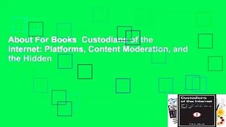 About For Books  Custodians of the Internet: Platforms, Content Moderation, and the Hidden