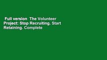 Full version  The Volunteer Project: Stop Recruiting. Start Retaining. Complete