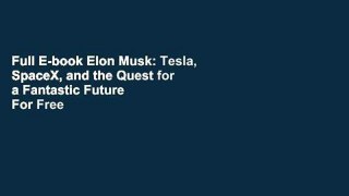 Full E-book Elon Musk: Tesla, SpaceX, and the Quest for a Fantastic Future  For Free