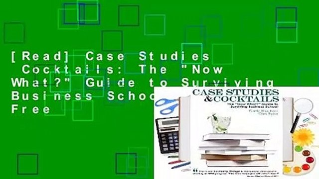 [Read] Case Studies Cocktails: The Now What? Guide to Surviving Business School For Free
