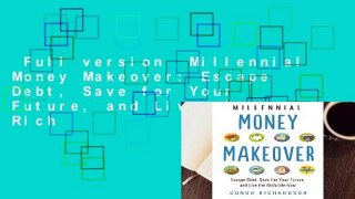 Full version  Millennial Money Makeover: Escape Debt, Save for Your Future, and Live the Rich