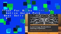 About For Books  Learning Robotics Using Python  Best Sellers Rank : #3